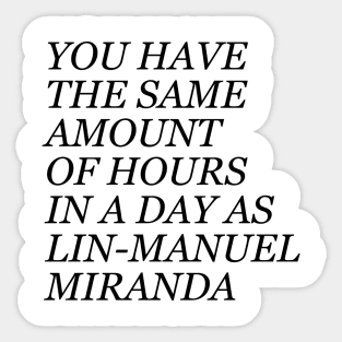 Same amount of time as Lin-Manuel Miranda Sticker